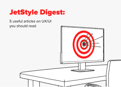 JetStyle Digest: 5 useful articles one UX/UI you should read